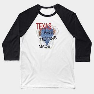 TEXAS raised TEXANS made Baseball T-Shirt